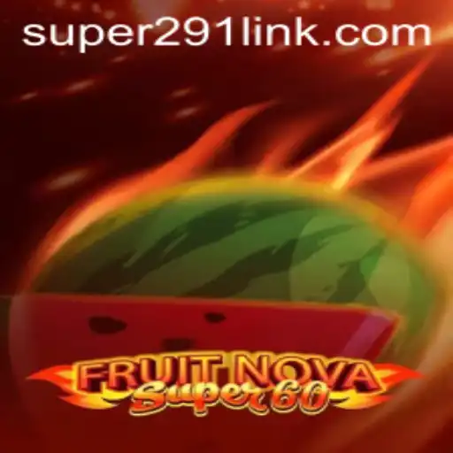 Exploring the Exciting World of FruitNovaSuper60 Amidst Super291 Gaming Trends